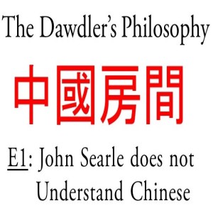 E1: John Searle does not Understand - The Chinese Room Argument