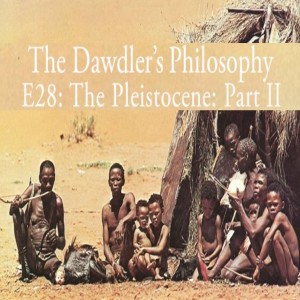 E28: The Pleistocene - Part II