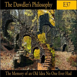 E37: The Memory of an Old Idea No One Ever Had - Derrida's Hauntology