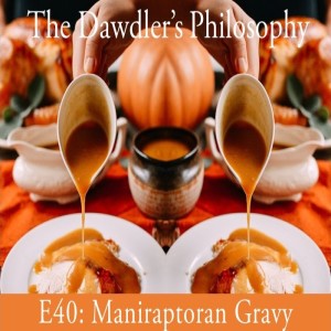 E40: Maniraptoran Gravy -The Dinosaur Episode