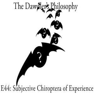 E44: Subjective Chiroptera of Experience - Thomas Nagel's "What is it Like to Be a Bat?"