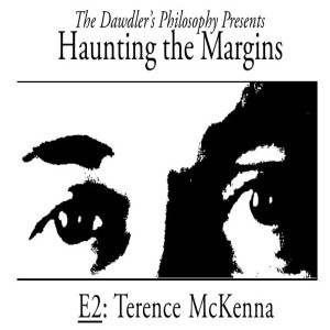 Haunting the Margins - E2: Terence McKenna