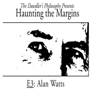 Haunting the Margins - E3: Alan Watts