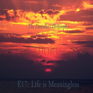 Shorts - E17: Life is Meaningless