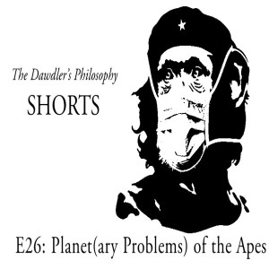 Shorts - E26: Planet(ary Problems) of the Apes