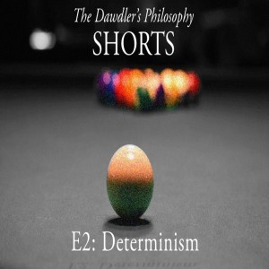 Shorts - E2: Determinism