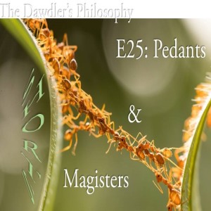 Shorts - E25: Pedants and Magisters