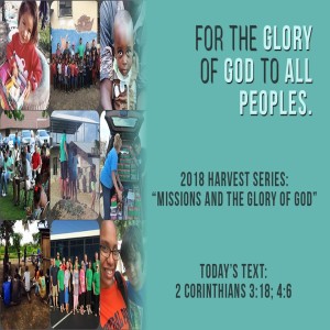 Harvest 2018: Missions and the Glory of God Matt Haines 10.28.18