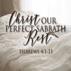 Christ Our Perfect Sabbath Rest