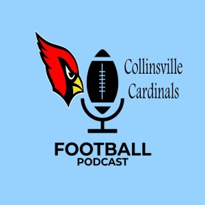 Collinsville Cardinals Football Podcast Episode 4