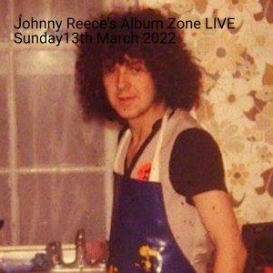 Johnny Reece’s Album Zone LIVE Sunday13th March 2022