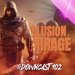 Downcast #102 : Le Mirage ne fait plus illusion ... (#ASSASSINSCREED, #ACMIRAGE, #COD, #PS5SLIM)