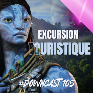 Downcast #105 : Avatar ... plus qu’un Far Cry? (#AvatarFrontiersofPandor)