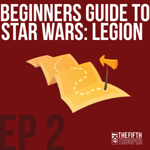 Beginners Guide to Star Wars Legion - Ep2