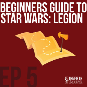 Beginners Guide to Star Wars Legion - Ep5