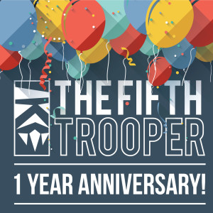 The Fifth Trooper 1 Year Anniversary Special!