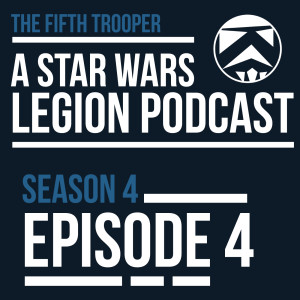 The Fifth Trooper Podcast S4E4 - Star Wars Legion Podcast