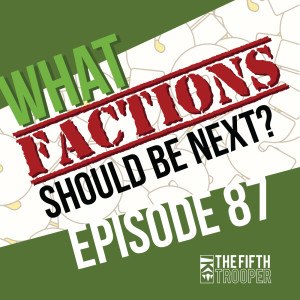 Future Faction Talk - The Fifth Trooper Podcast ep 87