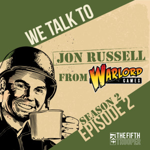 Jon Russell of Warlord Games Interview - The Fifth Trooper Podcast S2E2