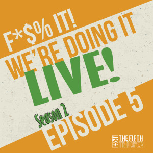 We're Doing it LIVE!  - The Fifth Trooper Podcast S2E5