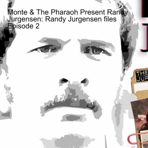 Monte & The Pharaoh Present Randy Jurgensen: Randy Jurgensen files Episode 2