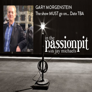 ESSENTIAL-NONESSENTIAL: PART 8 - GARY MORGENSTEIN: The show WILL go on ... Date TBA