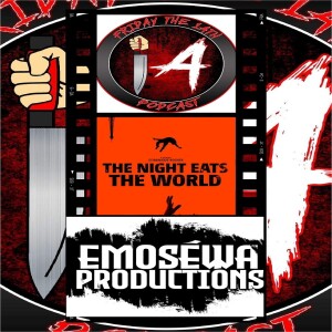 FRIDAY THE 14TH PODCAST SS7 EP 15:THE NIGHT EATS THE WORLD(2018)