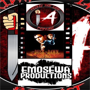 FRIDAY THE 14TH PODCAST SSN7 EP 16: FROM DUSK TIL DAWN(1996)