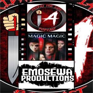 FRIDAY THE 14TH PODCAST SSN7 EP 22:MAGIC MAGIC (2013)