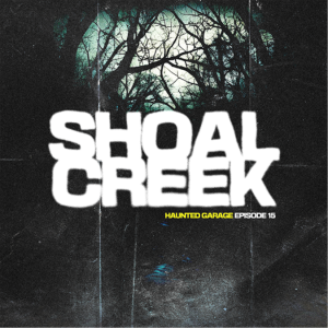 Shoal Creek - Haunted Garage Episode 15