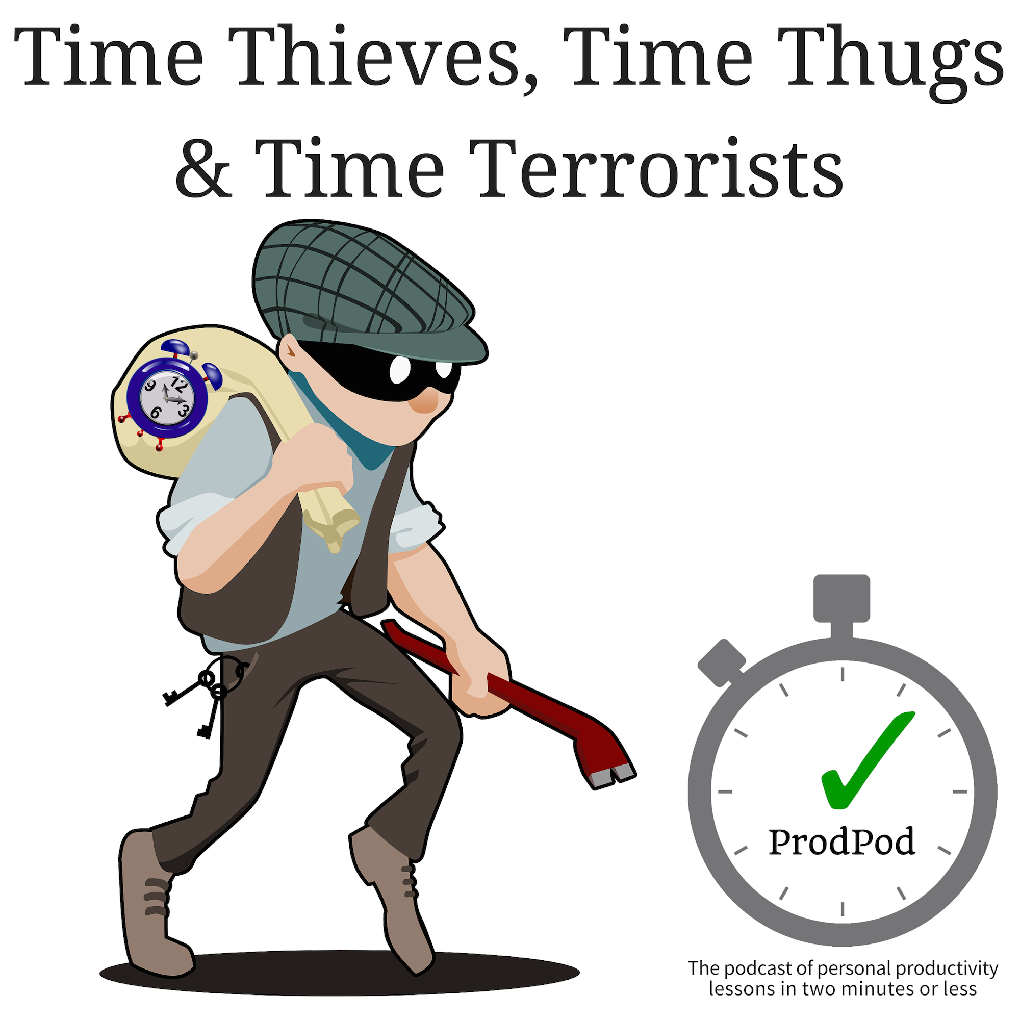 ProdPod: Episode 97–Time Thieves, Time Thugs, and Time Terrorists - How to Combat Them So You Can Get Back to Being Productive