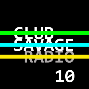 Club Savage Radio 10