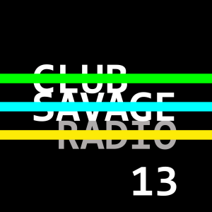 Club Savage Radio 13