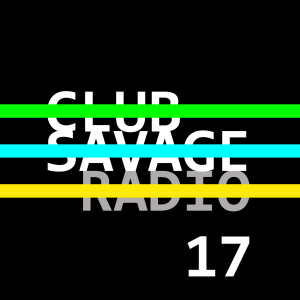 Club Savage Radio 17