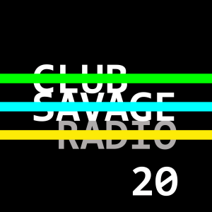 Club Savage Radio 20