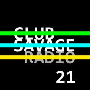 Club Savage Radio 21