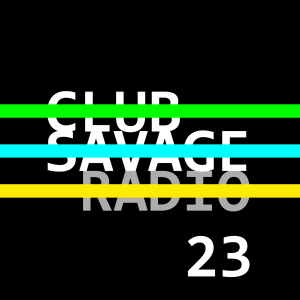 Club Savage Radio 23