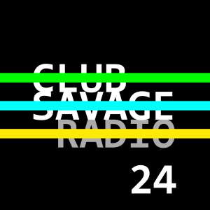 Club Savage Radio 24