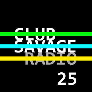 Club Savage Radio 25