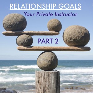 Episode 9 - Relationship Goals; Your Private Instructor Part 2