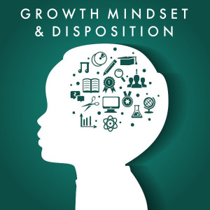 Episode 16 - Growth Mindset and Disposition