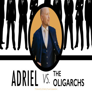 Adriel vs the Oligarchs #3 -- Digital Anarchy (and not the good kind) feat. Christine Kramar (12/10/2019)