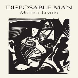Solidarity House Special: Michael Levitin’s Disposable Man 