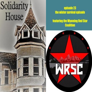Solidarity House #23 -- The Winter Survival Episode (2/15/21)
