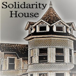 Solidarity House #10 -- Dinner Was Ready When I Got Home From Jail (5/2/2019)