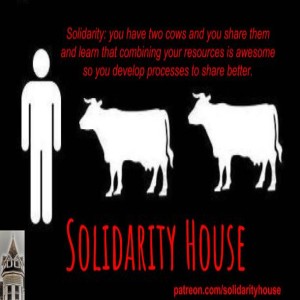 Solidarity House #4 -- All Ideology Is Reducible to Cow Jokes (10/19/2018)
