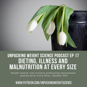 Ep 17 Dieting, Illness and Malnutrition at Every Size