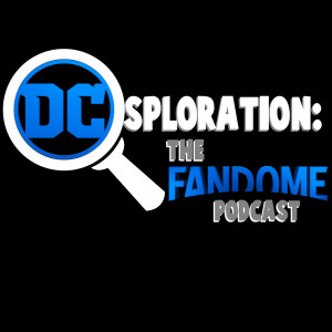 Geeksploronaut On Topic Debrief - DC Fandome