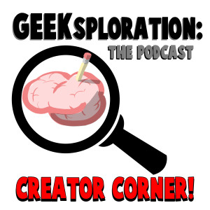 Geeksploration- Creator Corner! Featuring Kyrun Silva