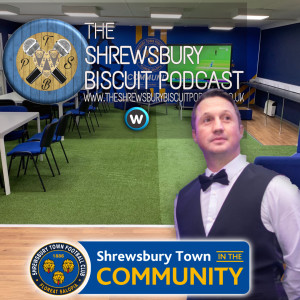 The Shrewsbury Biscuit Podcast: Shrewsbury Town in the Community